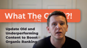 EP 21: What the Growth!? – Update Old and Underperforming Content to Boost Organic Ranking